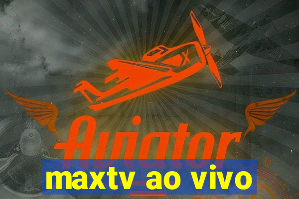 maxtv ao vivo